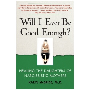 Will I Ever Be Good Enough?: Healing the Daughters of Narcissistic Mothers