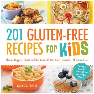 201 Gluten-Free Recipes for Kids: Chicken Nuggets! Pizza! Birthday Cake! All Your Kids' Favorites - All Gluten-Free!