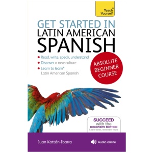 Get Started in Latin American Spanish Absolute Beginner Course: (Book and audio support)