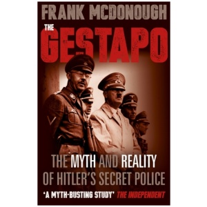 The Gestapo: The Myth and Reality of Hitler's Secret Police