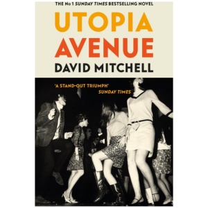Utopia Avenue: The ‘wildly entertaining’ (Spectator) rock ‘n’ roll novel, by the bestselling author of CLOUD ATLAS