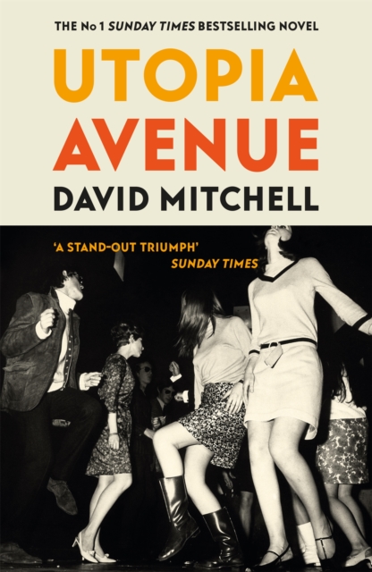 Utopia Avenue: The ‘wildly entertaining’ (Spectator) rock ‘n’ roll novel, by the bestselling author of CLOUD ATLAS