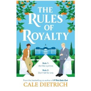 The Rules of Royalty: A deliciously royal queer summer romance from the bestselling co-author of If This Gets Out