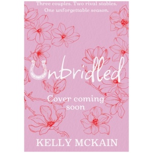 Unbridled: Rivals meets Made in Chelsea in this scandalous small-town YA romance