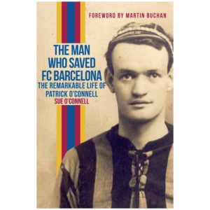 The Man Who Saved FC Barcelona: The Remarkable Life of Patrick O'Connell