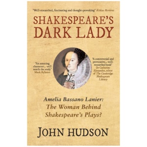 Shakespeare's Dark Lady: Amelia Bassano Lanier the woman behind Shakespeare's plays?