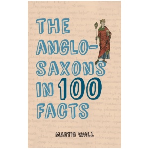 The Anglo-Saxons in 100 Facts