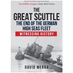 The Great Scuttle: The End of the German High Seas Fleet: Witnessing History
