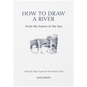 How to Draw a River: from the Source to the Sea: A Step-by-Step Course for the Nature Artist