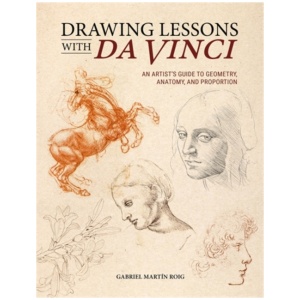 Drawing Lessons with Da Vinci: An Artist’s Guide to Geometry, Anatomy, and Proportion