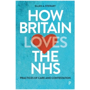 How Britain Loves the NHS: Practices of Care and Contestation