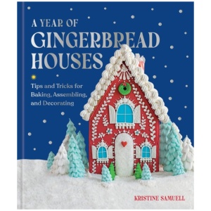 A Year of Gingerbread Houses: Tips and Tricks for Baking, Assembling, and Decorating