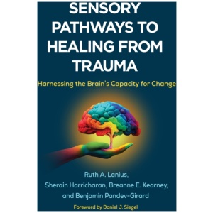 Sensory Pathways to Healing from Trauma: Harnessing the Brain's Capacity for Change