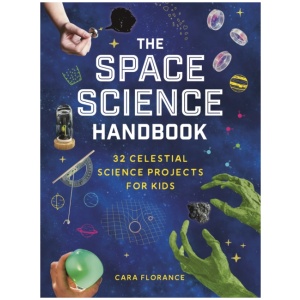 The Space Science Handbook: 32 Celestial Science Projects for Kids