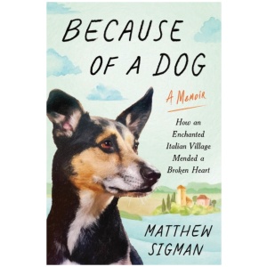 Because of a Dog: How an Enchanted Italian Village Mended a Broken Heart