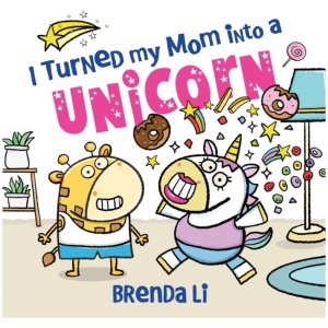 I Turned My Mom into a Unicorn: A Funny Thankful Story