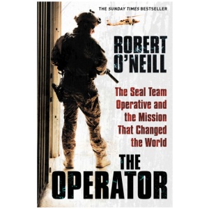 The Operator: The Seal Team Operative And The Mission That Changed The World