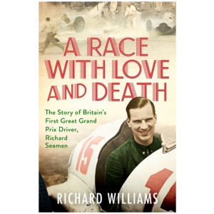 A Race with Love and Death: The Story of Richard Seaman