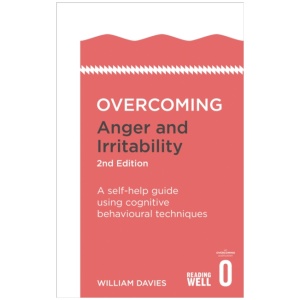 Overcoming Anger and Irritability, 2nd Edition: A self-help guide using cognitive behavioural techniques