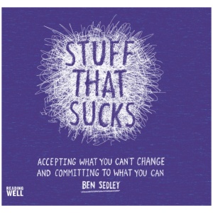 Stuff That Sucks: Accepting what you can't change and committing to what you can