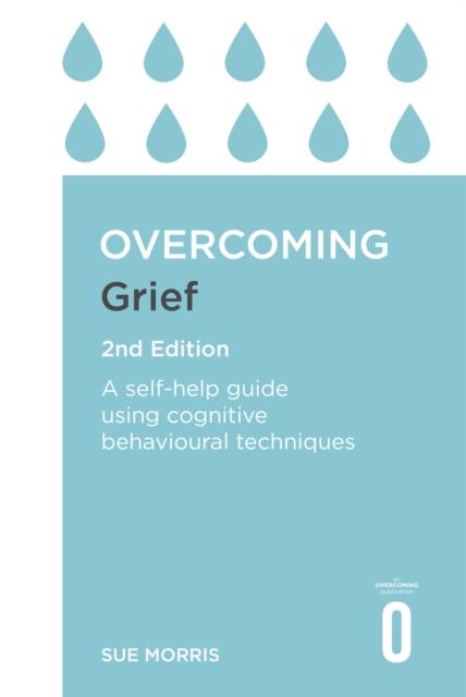 Overcoming Grief 2nd Edition: A Self-Help Guide Using Cognitive Behavioural Techniques