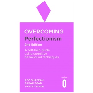 Overcoming Perfectionism 2nd Edition: A self-help guide using scientifically supported cognitive behavioural techniques