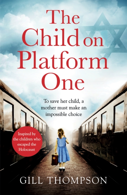 The Child On Platform One: Inspired by true events, a gripping World War Two historical novel for readers of The Tattooist of Auschwitz
