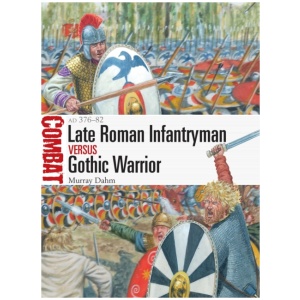 Late Roman Infantryman vs Gothic Warrior: AD 376–82