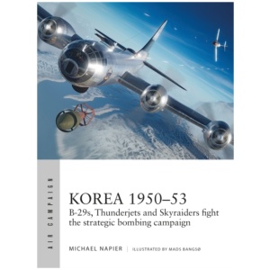 Korea 1950–53: B-29s, Thunderjets and Skyraiders fight the strategic bombing campaign