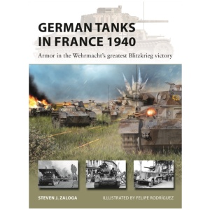 German Tanks in France 1940: Armor in the Wehrmacht's greatest Blitzkrieg victory