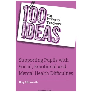 100 Ideas for Primary Teachers: Supporting Pupils with Social, Emotional and Mental Health Difficulties