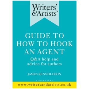 Writers' & Artists' Guide to How to Hook an Agent: Q&A help and advice for authors