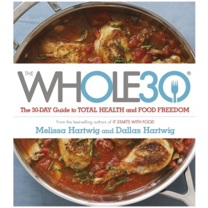 The Whole 30: The official 30-day FULL-COLOUR guide to total health and food freedom