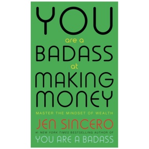 You Are a Badass at Making Money: Master the Mindset of Wealth: Learn how to save your money with one of the world's most exciting self help authors