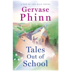 Tales Out of School: Book 2 in the delightful new Top of the Dale series by bestselling author Gervase Phinn