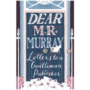 Dear Mr Murray: Letters to a Gentleman Publisher