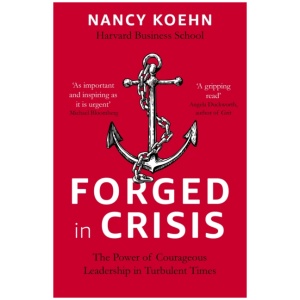 Forged in Crisis: The Power of Courageous Leadership in Turbulent Times