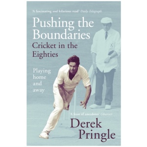 Pushing the Boundaries: Cricket in the Eighties: The Perfect Gift Book for Cricket Fans