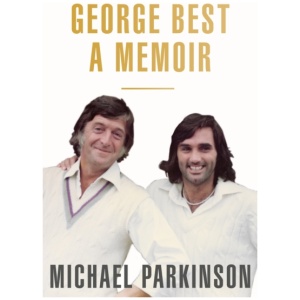George Best: A Memoir: A unique biography of a football icon perfect for self-isolation