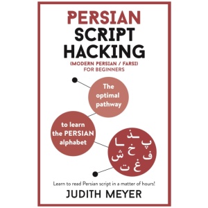 Persian Script Hacking: Learn how to read and write in Persian script in a matter of hours