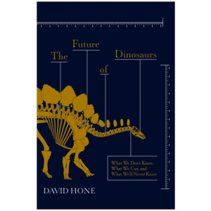 The Future of Dinosaurs: What We Don't Know, What We Can, and What We'll Never Know