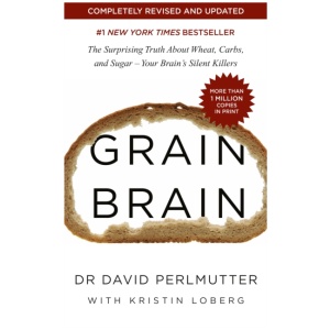 Grain Brain: The International Bestseller: The Surprising Truth about Wheat, Carbs, and Sugar - Your Brain's Silent Killers