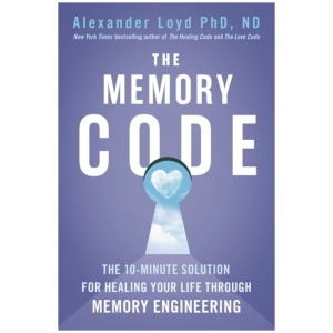 The Memory Code: The 10-minute solution for healing your life through memory engineering