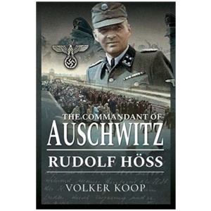 The Commandant of Auschwitz: Rudolf Hoss