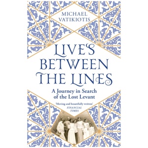 Lives Between The Lines: A Journey in Search of the Lost Levant