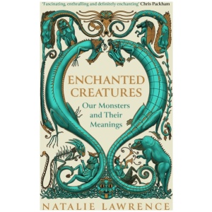 Enchanted Creatures: Our Monsters and Their Meanings