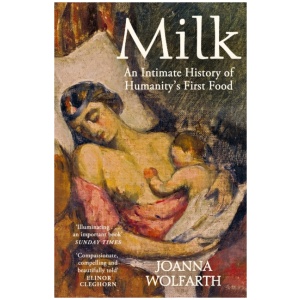 Milk: An Intimate History of Breastfeeding