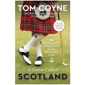 A Course Called Scotland: Searching the Home of Golf for the Secret to Its Game