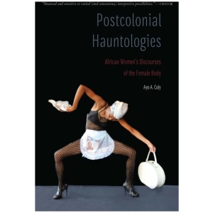 Postcolonial Hauntologies: African Women's Discourses of the Female Body