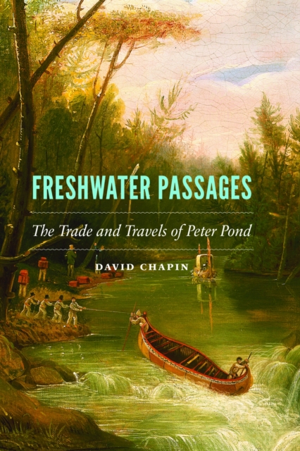 Freshwater Passages: The Trade and Travels of Peter Pond